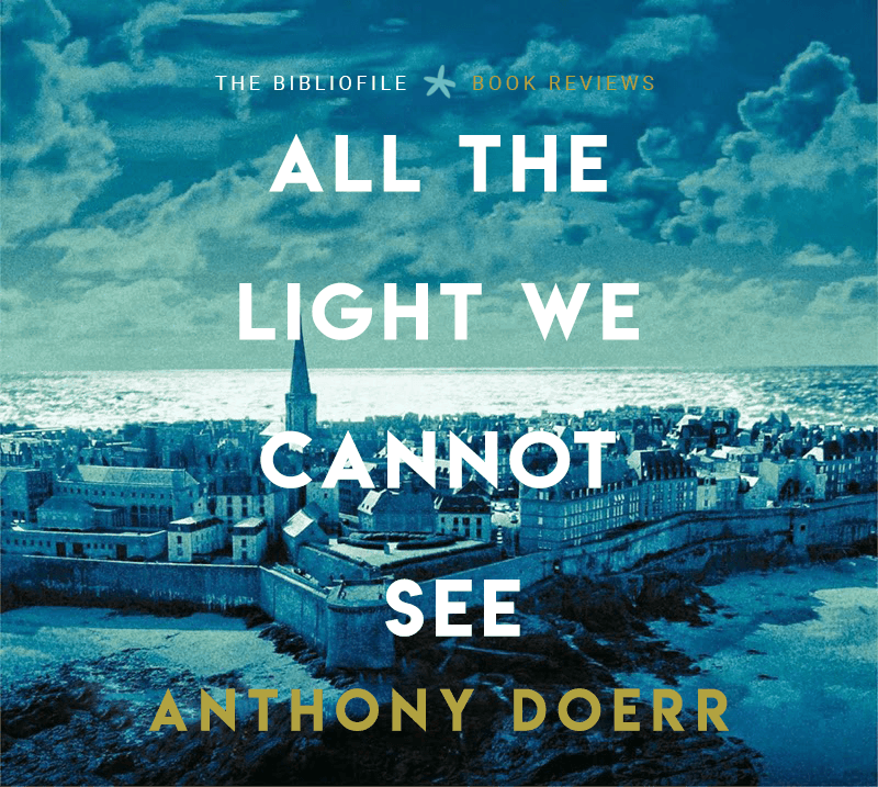 Summary and Review: the Light We Cannot See by Anthony Doerr - Bibliofile