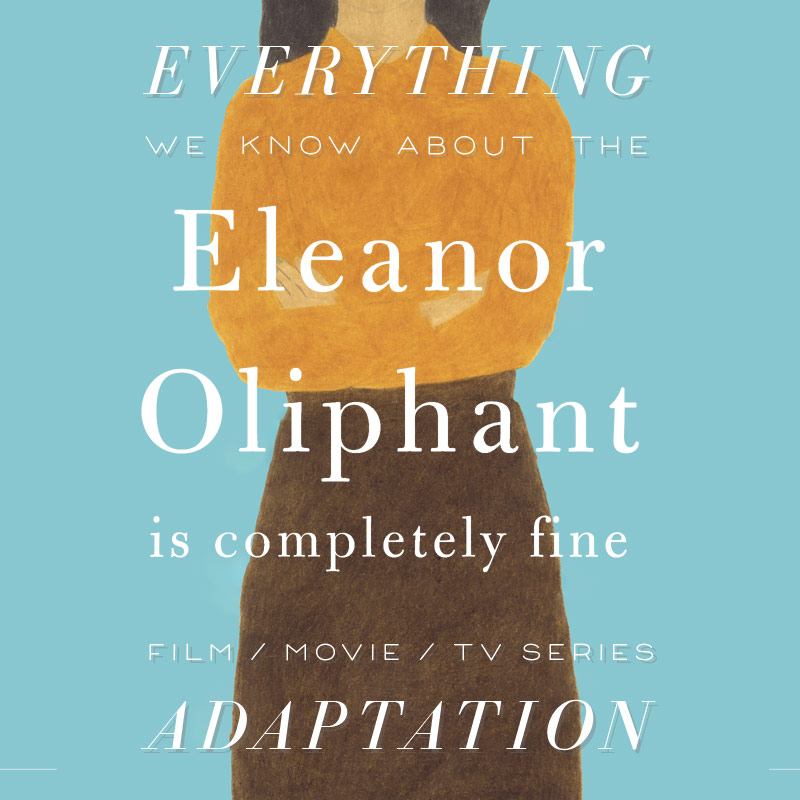 Eleanor Oliphant Is Completely Fine Movie What We Know (Release Date