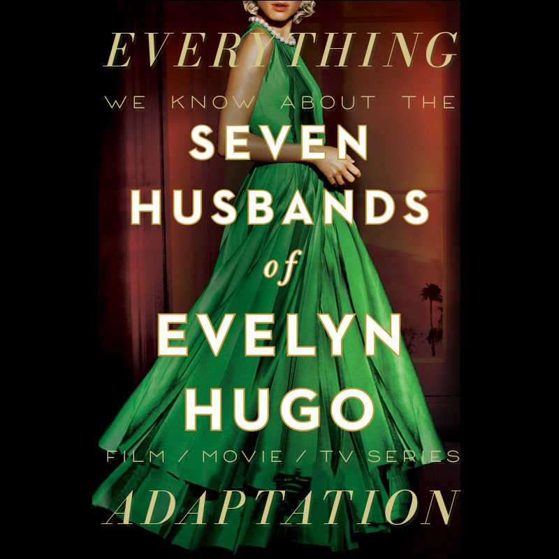 Seven Husbands of Evelyn Hugo TV Series: What We Know