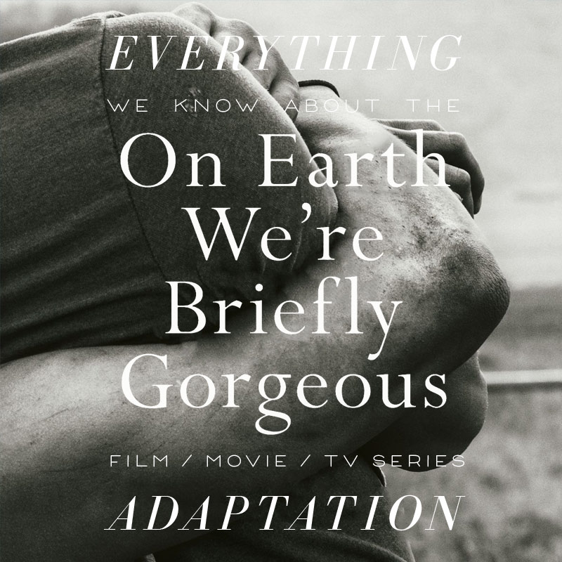 On Earth We’re Briefly Gorgeous Movie: What We Know