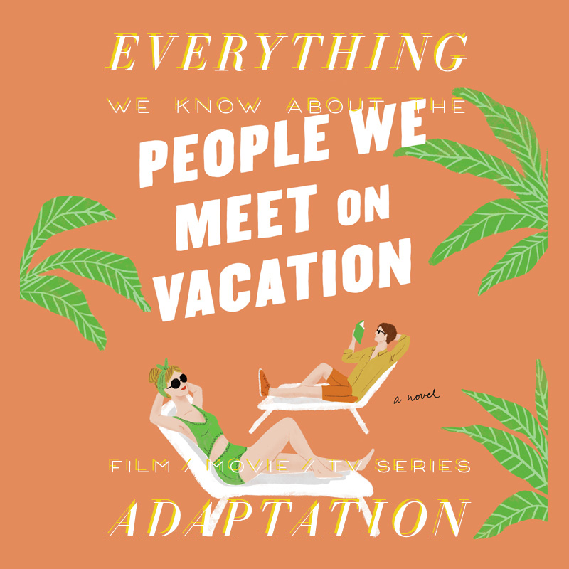 People We Meet on Vacation Movie: What We Know