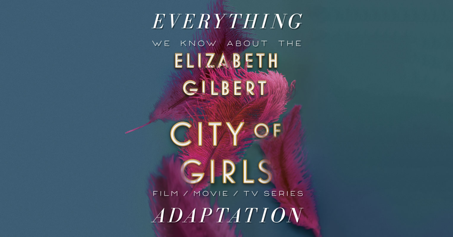 City of Girls Movie: What We Know (Release Date, Cast, Movie Trailer) - The  Bibliofile