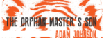 Book Review: The Orphan Master’s Son by Adam Johnson - The Bibliofile