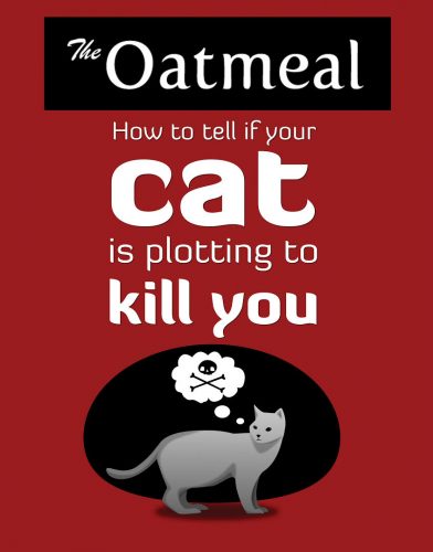 How to Tell if your Cat is Plotting to Kill You by The Oatmeal