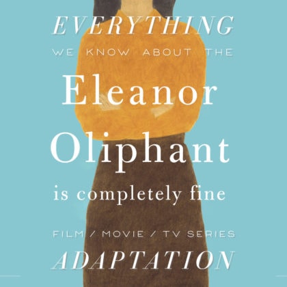 Eleanor Oliphant Is Completely Fine Movie: What We Know (release Date 