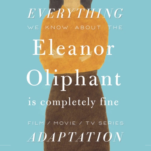 Eleanor Oliphant Is Completely Fine Movie: What We Know (Release Date ...