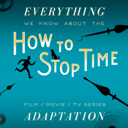 How to Stop Time Movie What We Know (Release Date, Cast, Movie Trailer) The Bibliofile