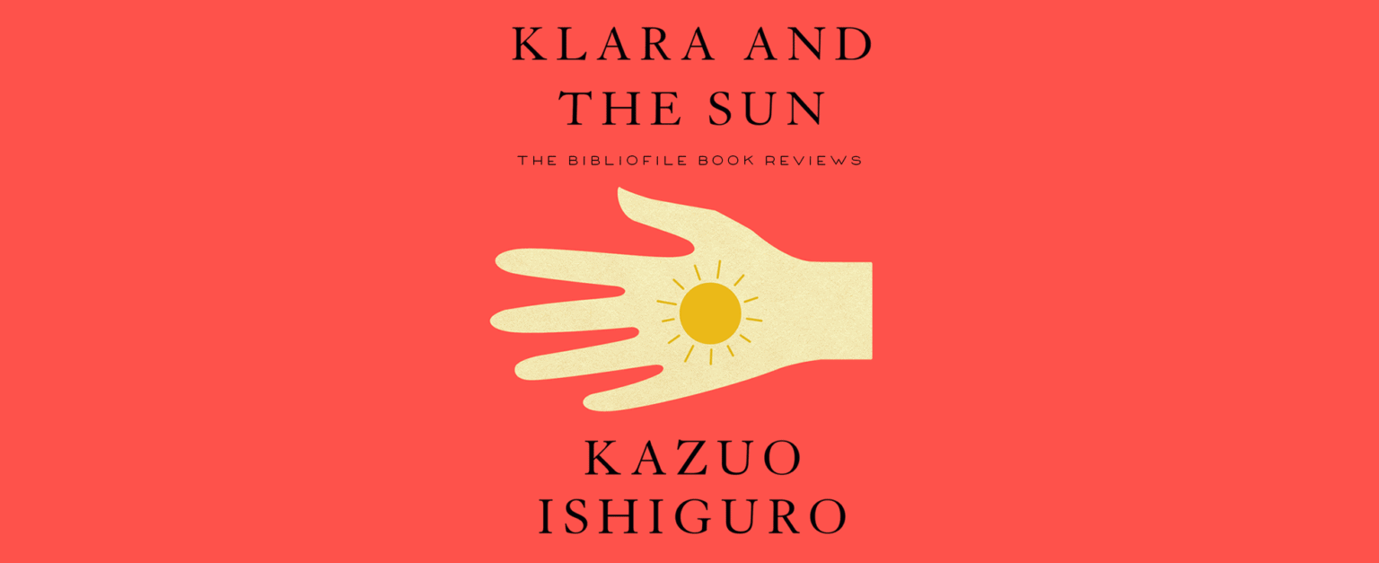 Summary, Analysis + Review Klara and the Sun by Kazuo Ishiguro The Bibliofile