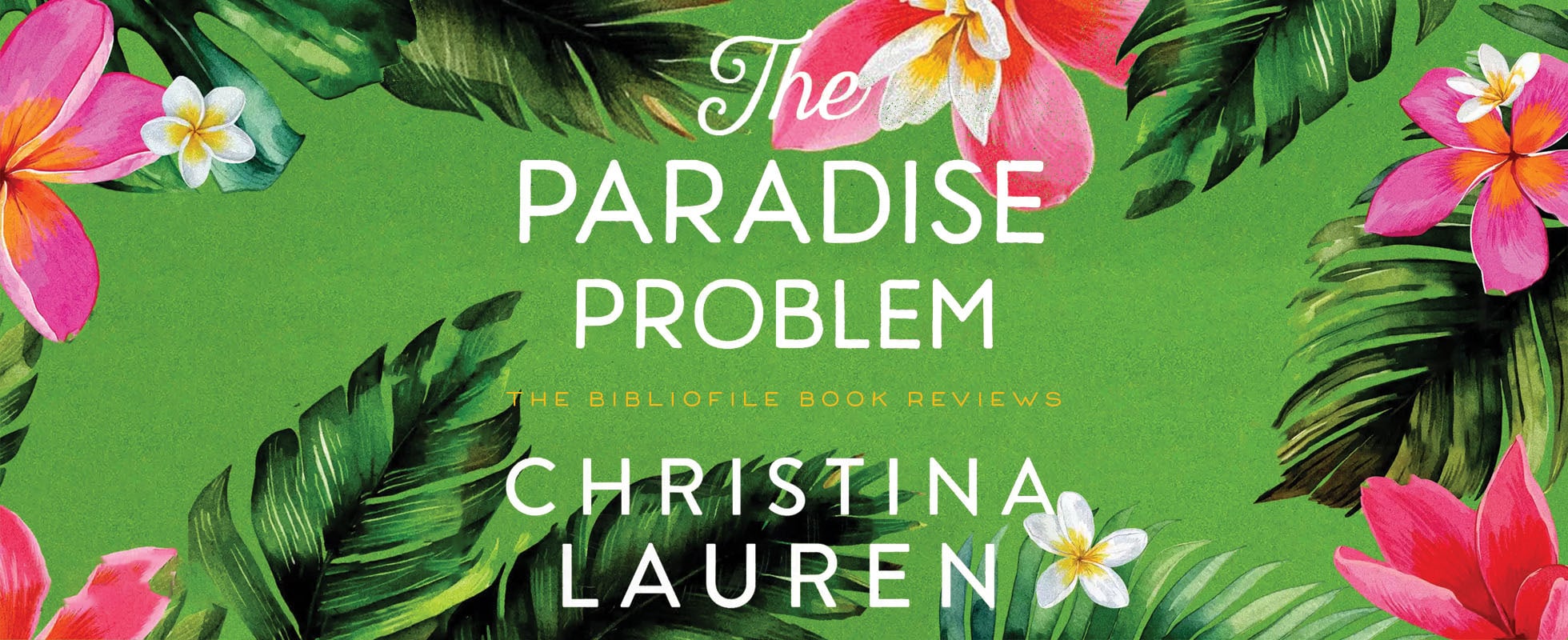 The Paradise Problem by Christina Lauren, book review plot summary synopsis recap discussion spoilers