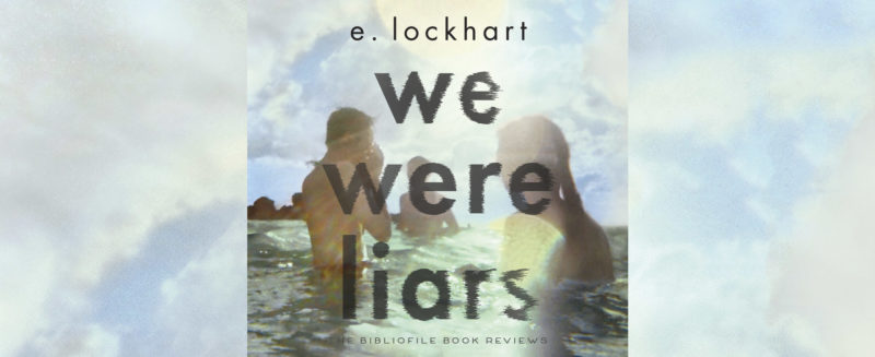 Summary, Spoilers + Review: We Were Liars by E. Lockhart - The Bibliofile